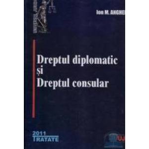 Dreptul diplomatic si dreptul consular - Ion M. Anghel imagine