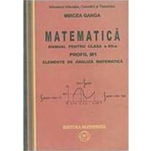 Manual matematica Clasa 12 M1 - 2 Volume 2007 - Mircea Ganga imagine