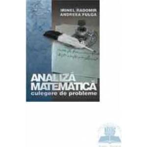 Analiza matematica 2008 - Culegere de probleme - Irinel Radomir Andreea Fulga imagine