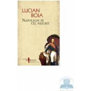 Napoleon III cel neiubit - Lucian Boia imagine