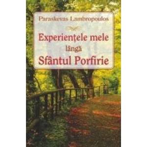Experientele mele langa Sfantul Porfirie - Paraskevas Lambropoulos imagine