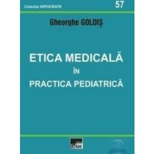 Etica Medicala In Practica Pediatrica - Gheorghe Goldis imagine