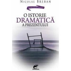 O istorie dramatica a prezentului - Nicolae Breban imagine