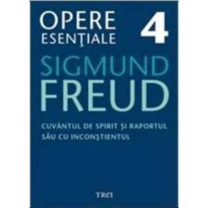 Opere esentiale 4 - Cuvantul de spirit 2010 - Sigmund Freud imagine