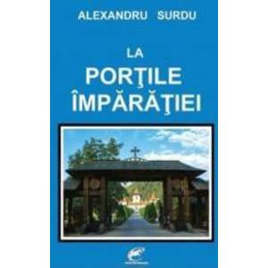 La portile imparatiei - Alexandru Surdu imagine