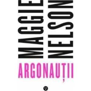 Argonautii | Maggie Nelson imagine