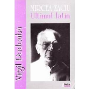 Mircea Zaciu. Ultimul latin - Virgil Podoaba imagine