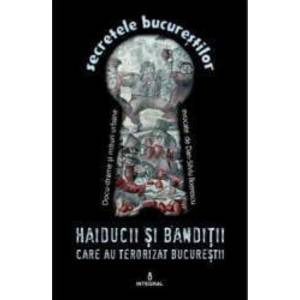 Secretele Bucurestilor vol.4 Haiducii si banditii care au terorizat Bucurestii - Dan-Silviu Boerescu imagine