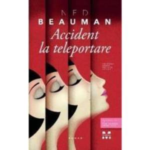 Accident la teleportare - Ned Beauman imagine