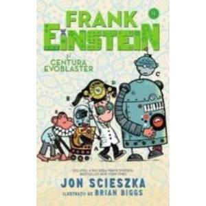 Frank Einstein si Centura Evoblaster - Jon Scieszka imagine