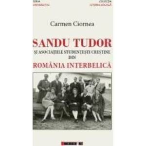 Sandu Tudor si asociatiile studentesti crestine din Romania interbelica - Carmen Ciornea imagine