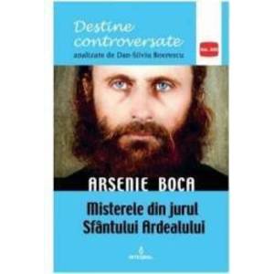 Destine controversate vol.13 Arsenie Boca - Dan-Silviu Boerescu imagine