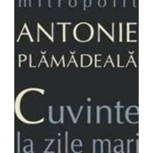Cuvinte la zile mari - Mitropolit Antonie Plamadeala imagine