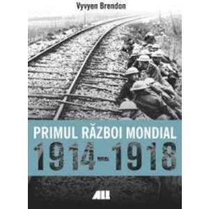 Primul Razboi Mondial 1914-1918 - Vyvyen Brendon imagine