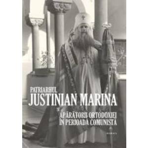 Patriarhul Justinian Marina si aparatorii Ortodoxiei in Perioada Comunista imagine