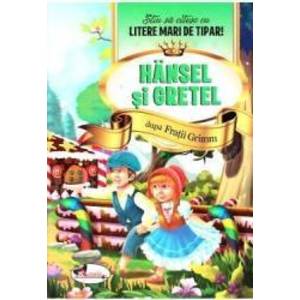 Hansel si Gretel - Stiu sa citesc cu litere mari de tipar imagine