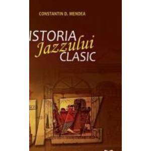 Istoria jazzului clasic - Constatin D. Mendea imagine