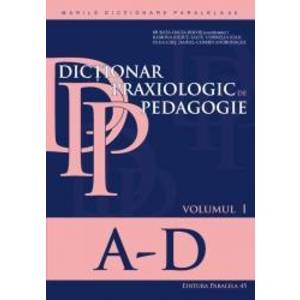 Dictionar praxiologic de pedagogie. Volumul I A-D imagine