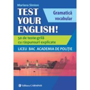 TEST YOUR ENGLISH Gramatica si vocabular. 50 de teste grila cu raspunsuri explicate. Liceu BAC Academia de Politie. imagine