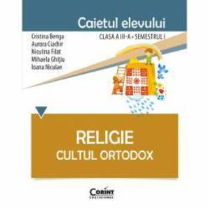 Religie. Cultul Ortodox - Caietul elevului clasa a III-a semestrul I. Dupa manual Corint imagine