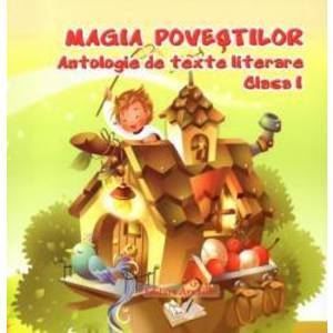 Magia povestilor - Antologie de texte literare clasa I imagine