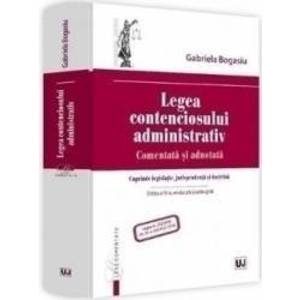 Legea contenciosului administrativ. Comentata si adnotata Ed.4 - Gabriela Bogasiu imagine