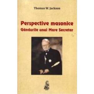 Perspective masonice. Gandurile unui Mare Secretar - Thomas W. Jackson imagine