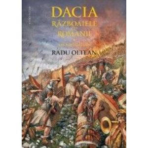 Dacia. Razboaiele cu romanii. Sarmizegetusa - Radu Oltean imagine