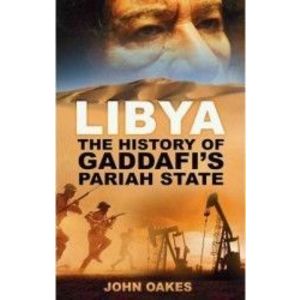 Libya The History of Gaddafis Pariah State - John Oakes imagine