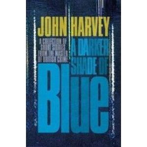 A Darker Shade of Blue - John Harvey imagine