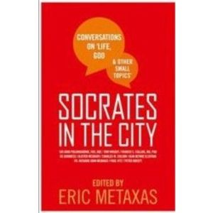 Socrates in the City Conversations on Life God and Other Small Topics - Eric Metaxas imagine
