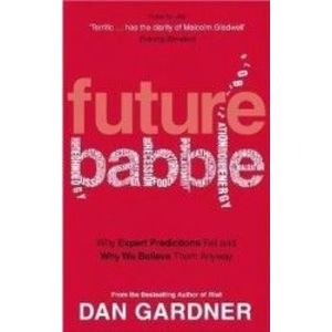 Future Babble Why Expert Predictions Fail and Why We Believe them Anyway - Dan Gardner imagine