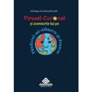 Virusel-Coronel si aventurile lui pe Pamantul-cel-Albastru-si-Frumos - Adriana Nicoleta Zamfir imagine