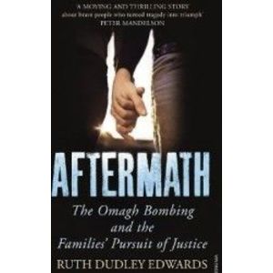 Aftermath The Omagh Bombing and the Families Pursuit of Justice - Ruth Dudley Edwards imagine