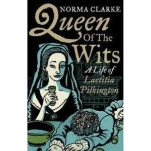 Queen of the Wits A Life of Laetitia Pilkington - Norma Clarke imagine