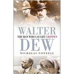 Walter Dew The Man Who Caught Crippen - Nicholas Connell imagine