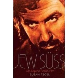 The Jew Suss His Life and Afterlife in Legend Literature and Film - Susan Tegel imagine