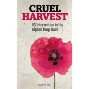 Cruel Harvest US Intervention in the Afghan Drug Trade - Julien Mercille imagine