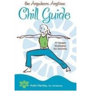 The Anywhere Anytime Chill Guide - Kate Hanley imagine