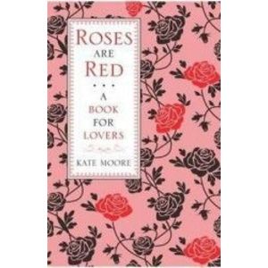 Roses Are Red A Book For Lovers - Kate Moore imagine