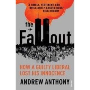 The Fallout How a guilty liberal lost his innocence - Andrew Anthony imagine