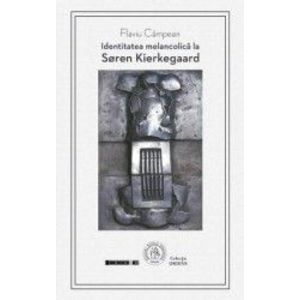 Identitatea melancolica la Soren Kierkegaard - Flaviu Campean imagine