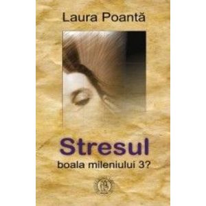 Stresul boala mileniului 3- Laura Poanta imagine