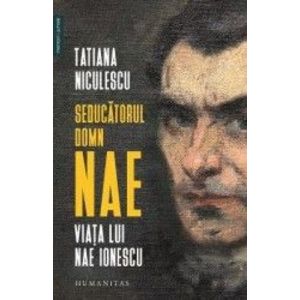 Seducatorul domn Nae. Viata lui Nae Ionescu - Tatiana Niculescu imagine