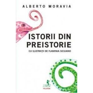 Istorii din preistorie - Alberto Moravia Flaminia Siciliano imagine