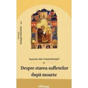 Despre starea sufletelor dupa moarte - Eustratie din Constantinopol imagine
