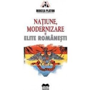 Natiune modernizare si elite romanesti - Mircea Platon imagine