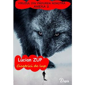 CIcatrici de lup - Lucian Zup - 140 p. - brosata - 160x110 imagine