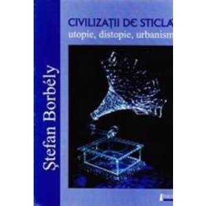 Civilizatii de sticla - Stefan Borbely imagine