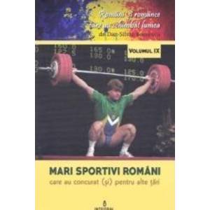 Romani si romance vol.9 Mari sportivi romani - Dan-Silviu Boerescu imagine